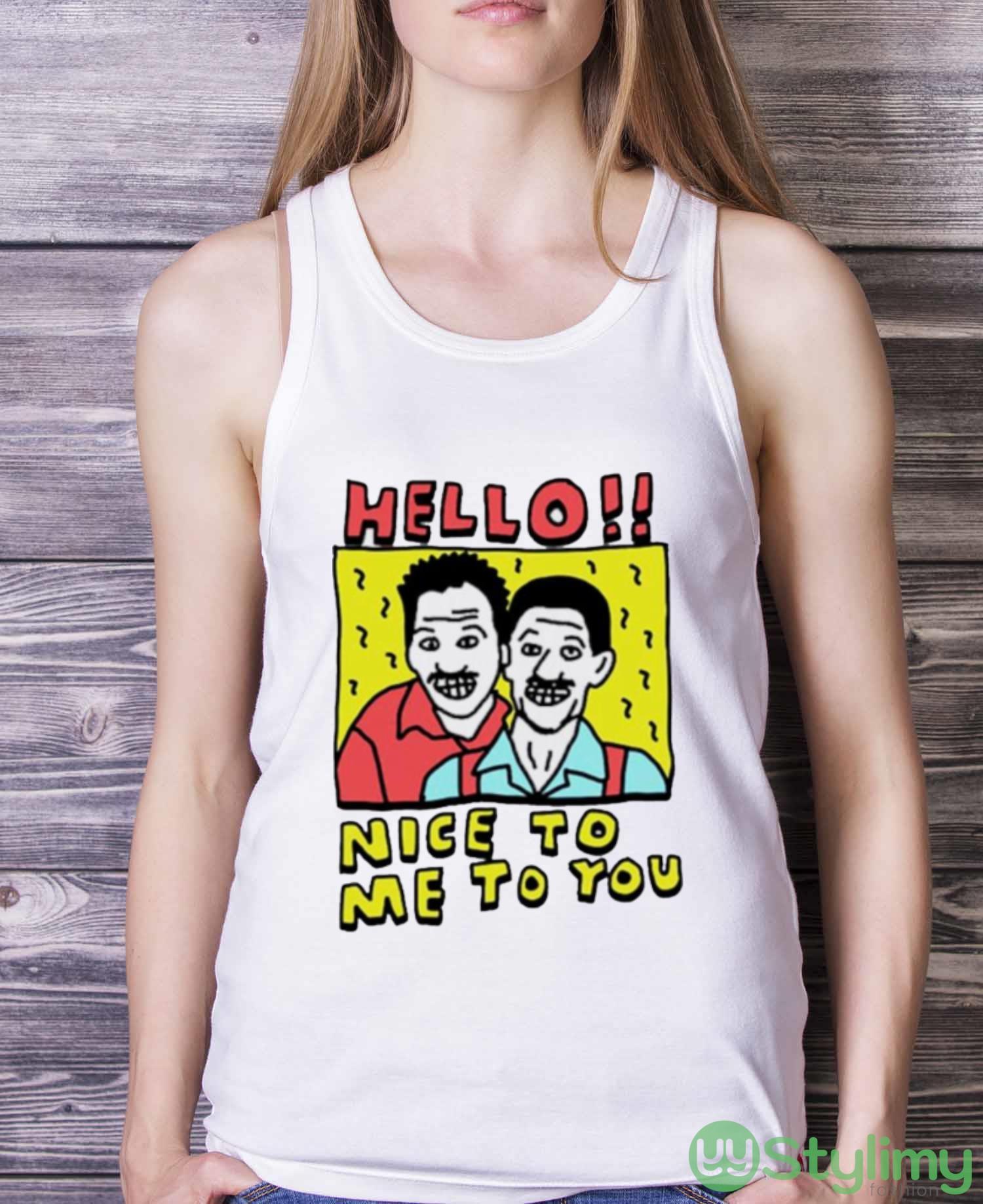 Hello nice to me to you shirt 3 Hello nice to me to you shirt - White Ladies Tank Top