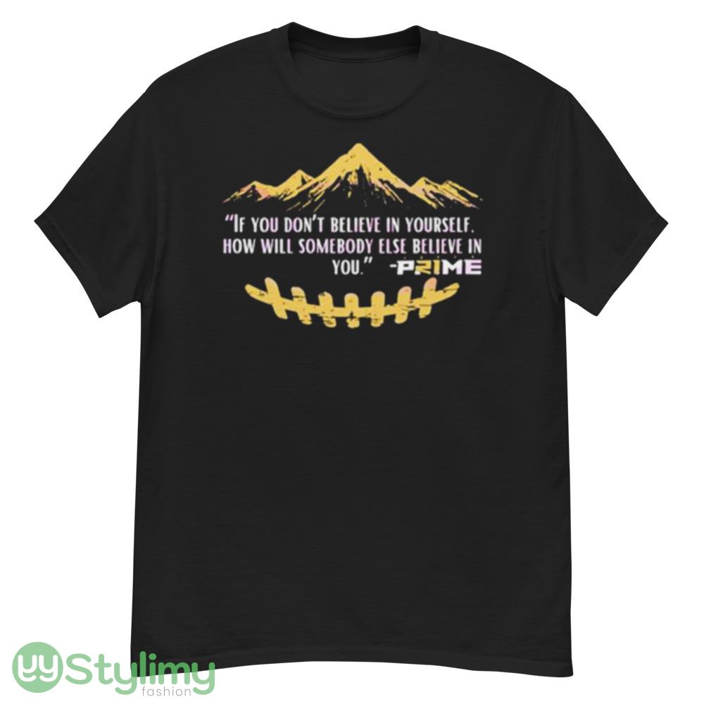 If you don’t believe in yourself how will somebody else believe in you shirt 2 If you don’t believe in yourself how will somebody else believe in you shirt - G500 Men’s Classic T-Shirt