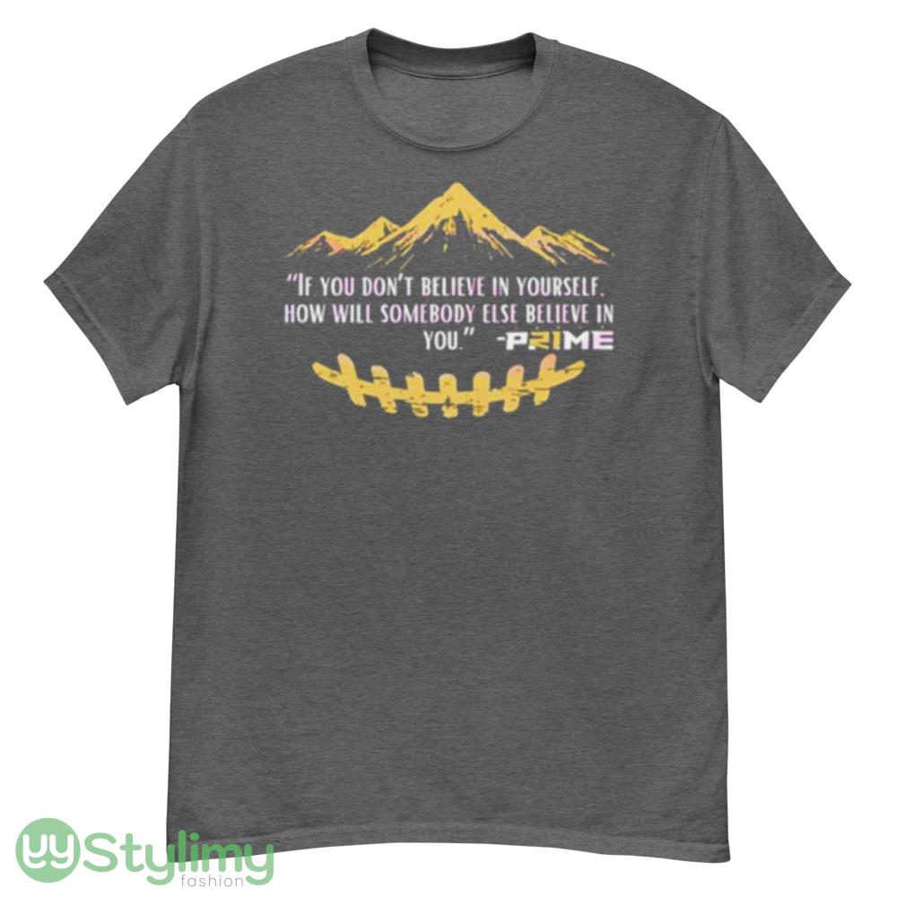 If you don’t believe in yourself how will somebody else believe in you shirt 13 If you don’t believe in yourself how will somebody else believe in you shirt - G500 Men’s Classic T-Shirt-1