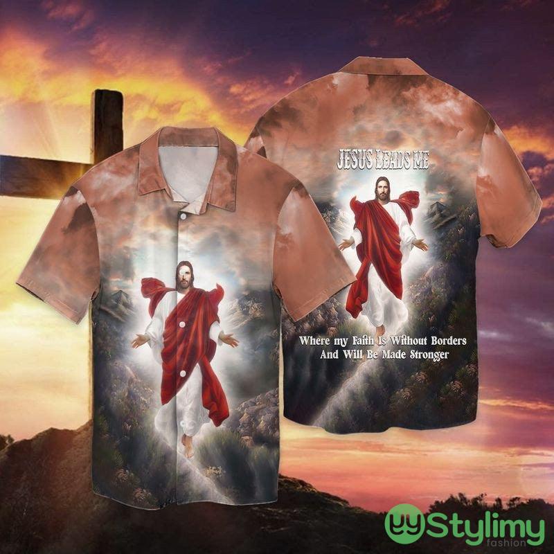 Jesus Leads Me Where My Faith Is Without Borders And Will Be Made Stronger Hawaiian Shirt Gift For Men And Women 2 Jesus Leads Me Where My Faith Is Without Borders And Will Be Made Stronger Hawaiian Shirt Gift For Men And Women - Jesus Leads Me Where My Faith Is Without Borders And Will Be Made Stronger Hawaiian Shirt Gift For Men And Women