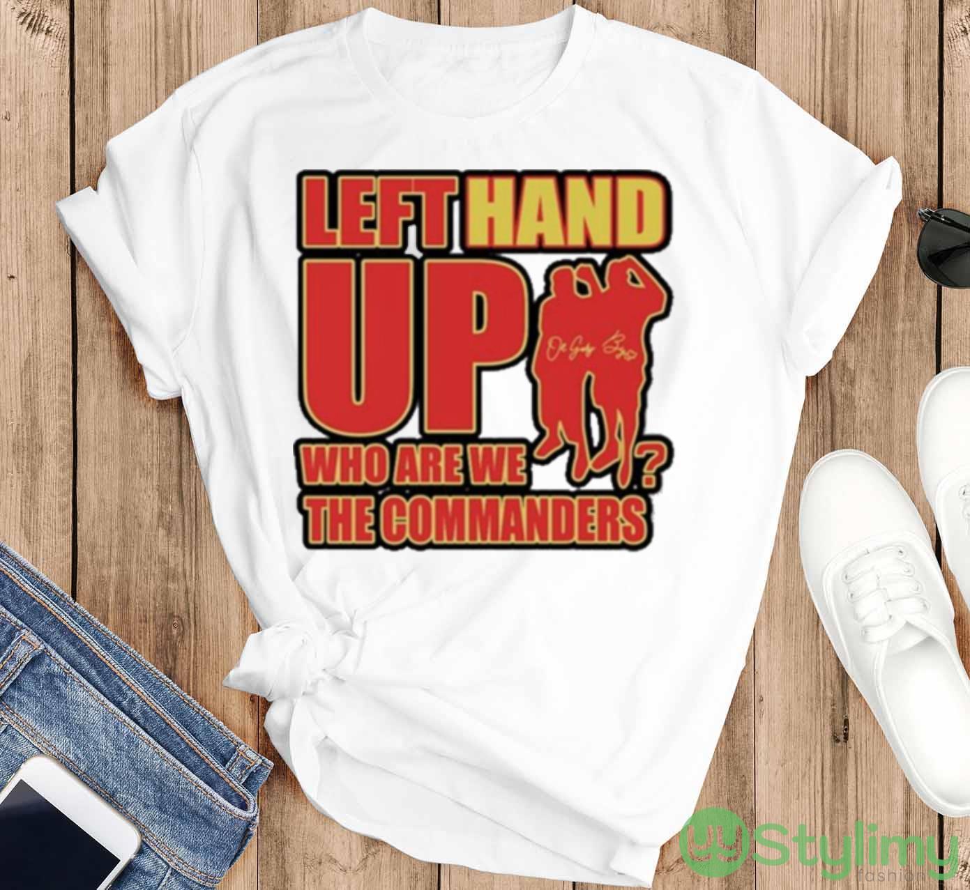 Left Hand Up Who Are We The Commanders T Shirt 2 Left Hand Up Who Are We The Commanders T Shirt - T-SHIRT FLAT