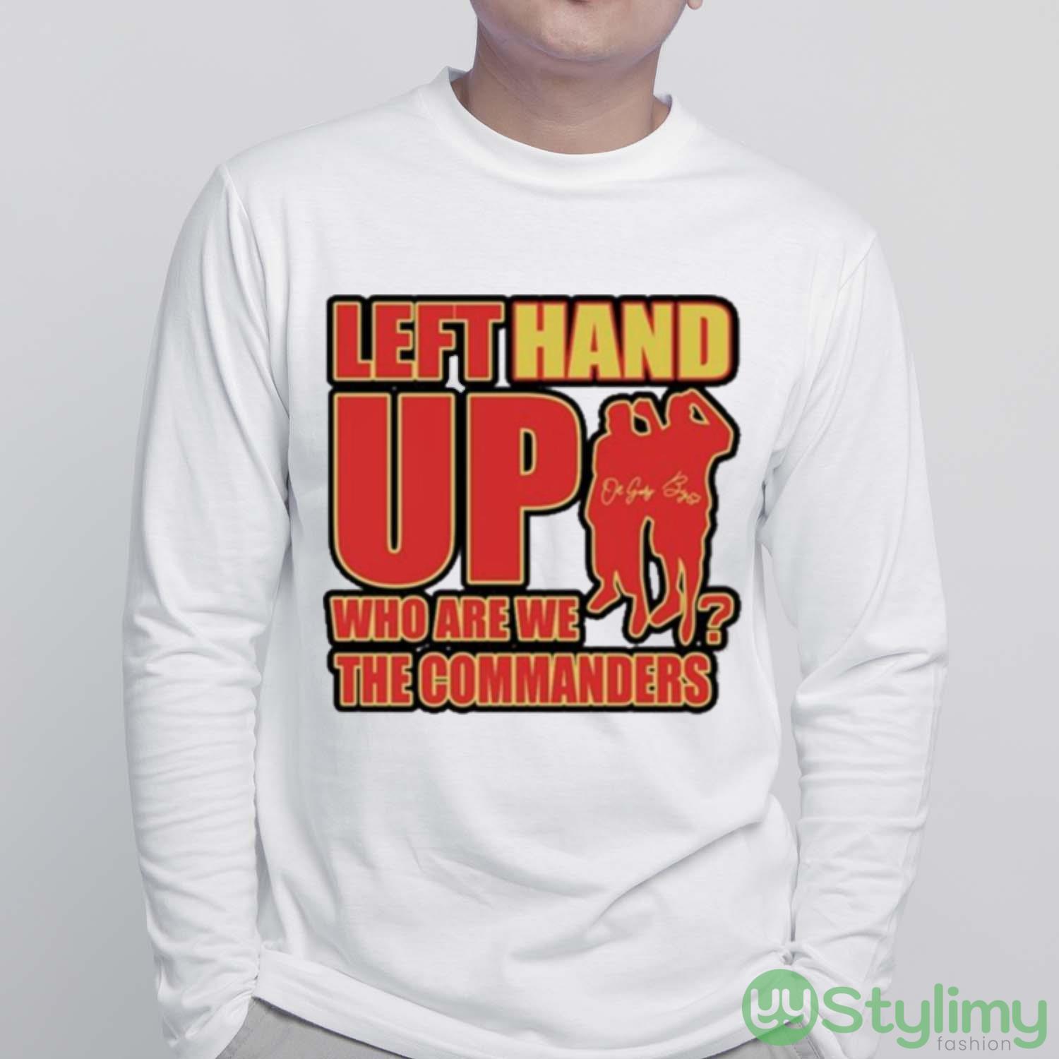 Left Hand Up Who Are We The Commanders T Shirt 5 Left Hand Up Who Are We The Commanders T Shirt - White Sweatshirt