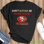 Official Don’t bother me i’m watching san francisco 49ers shirt - G500 Gildan T-Shirt