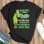 Santa Grinch back off I work at O’reilly and I have a crazy husband and I’m not afraid to use him Christmas shirt - Ladies T-Shirt