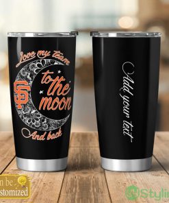 Personalized San Francisco Giants Love My Team To The Moon Tumbler Cute Gift Product Photo 1